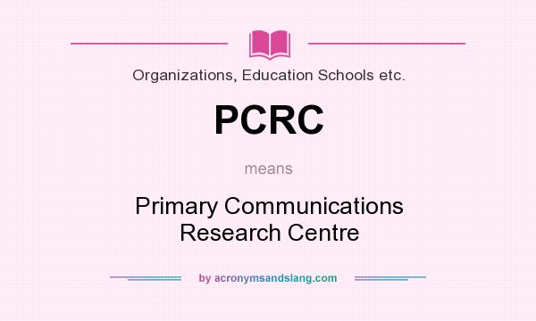 What does PCRC mean? It stands for Primary Communications Research Centre