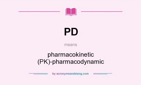 What does PD mean? It stands for pharmacokinetic (PK)-pharmacodynamic