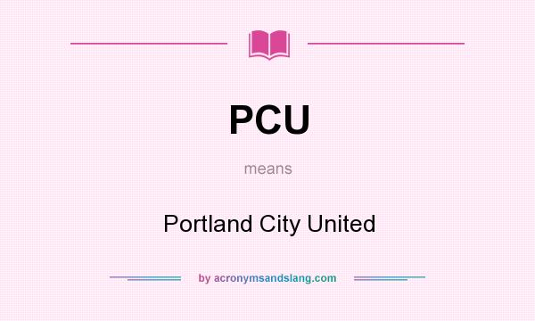 What does PCU mean? It stands for Portland City United