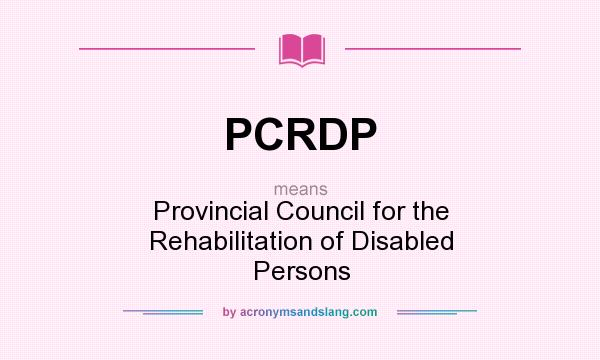 What does PCRDP mean? It stands for Provincial Council for the Rehabilitation of Disabled Persons