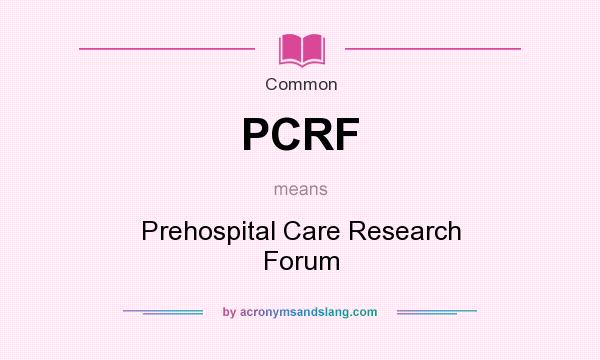 What does PCRF mean? It stands for Prehospital Care Research Forum