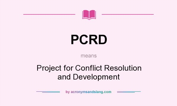 What does PCRD mean? It stands for Project for Conflict Resolution and Development