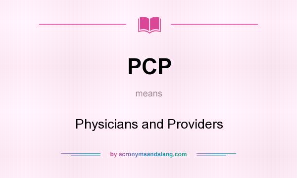 What does PCP mean? It stands for Physicians and Providers
