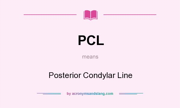 What does PCL mean? It stands for Posterior Condylar Line