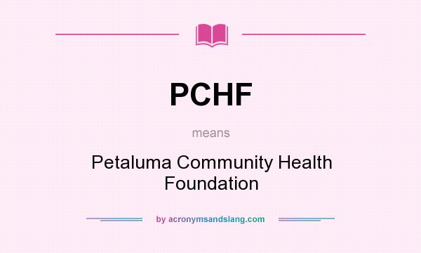 What does PCHF mean? It stands for Petaluma Community Health Foundation