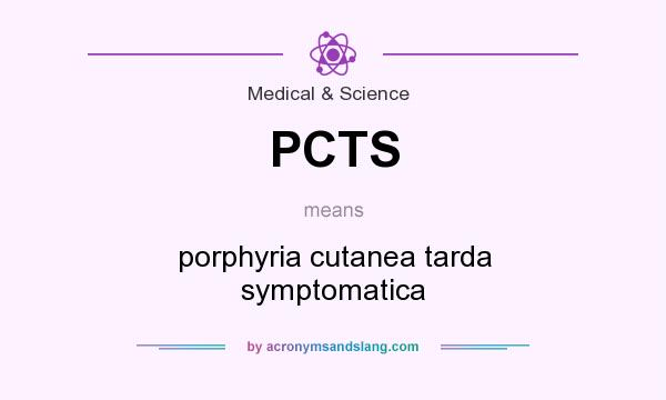 What does PCTS mean? It stands for porphyria cutanea tarda symptomatica