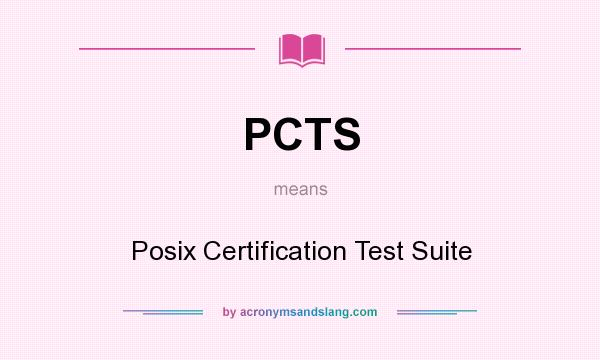 What does PCTS mean? It stands for Posix Certification Test Suite