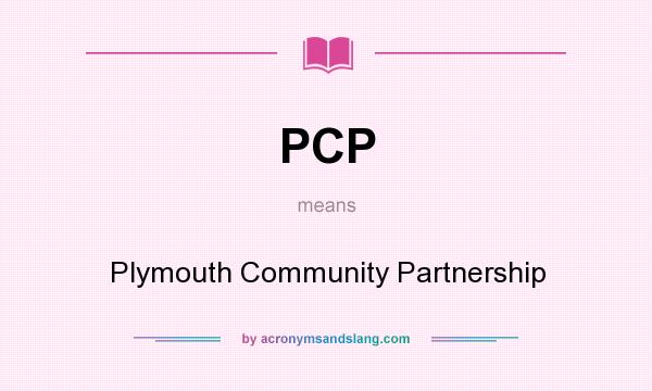 What does PCP mean? It stands for Plymouth Community Partnership