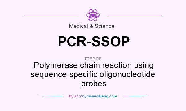 What does PCR-SSOP mean? It stands for Polymerase chain reaction using sequence-specific oligonucleotide probes
