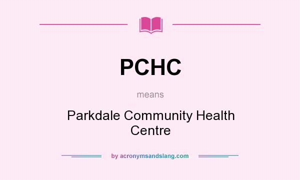 What does PCHC mean? It stands for Parkdale Community Health Centre