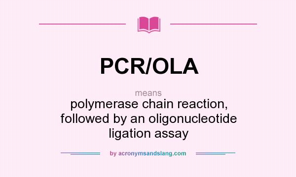 What does PCR/OLA mean? It stands for polymerase chain reaction, followed by an oligonucleotide ligation assay
