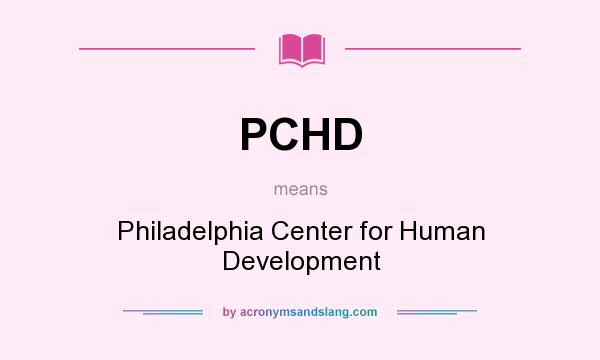 What does PCHD mean? It stands for Philadelphia Center for Human Development