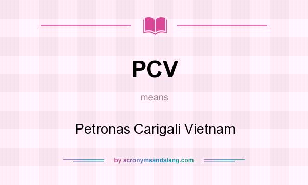What does PCV mean? It stands for Petronas Carigali Vietnam