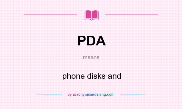 What does PDA mean? It stands for phone disks and