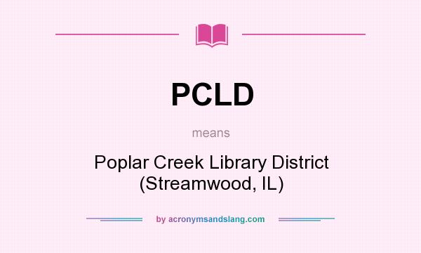 What does PCLD mean? It stands for Poplar Creek Library District (Streamwood, IL)