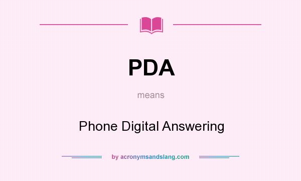 What does PDA mean? It stands for Phone Digital Answering