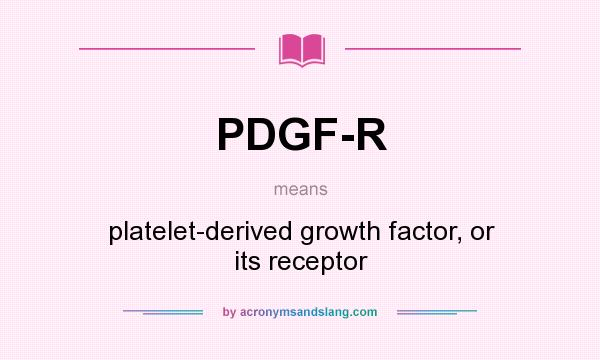 What does PDGF-R mean? It stands for platelet-derived growth factor, or its receptor