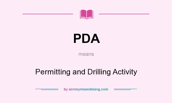 What does PDA mean? It stands for Permitting and Drilling Activity