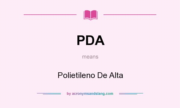What does PDA mean? It stands for Polietileno De Alta