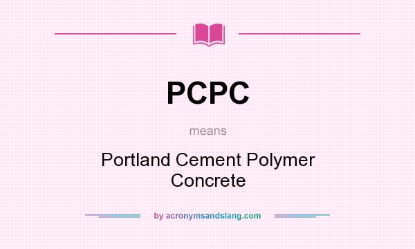 What does PCPC mean? It stands for Portland Cement Polymer Concrete