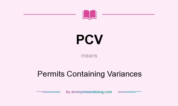 What does PCV mean? It stands for Permits Containing Variances
