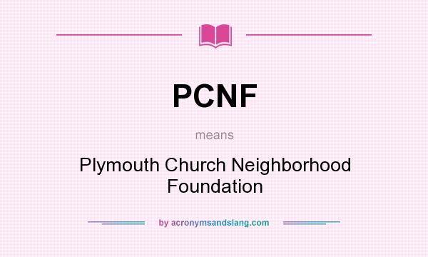 What does PCNF mean? It stands for Plymouth Church Neighborhood Foundation