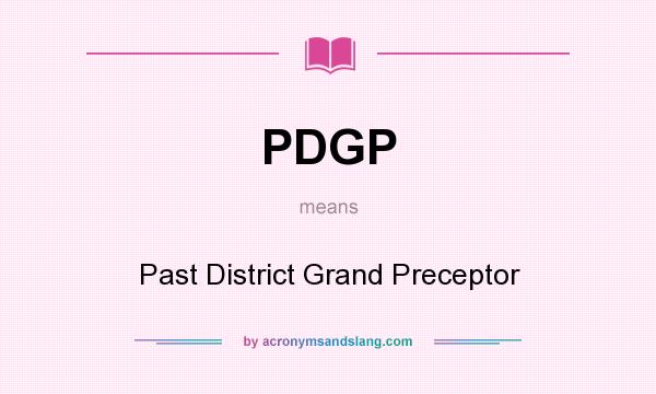 What does PDGP mean? It stands for Past District Grand Preceptor