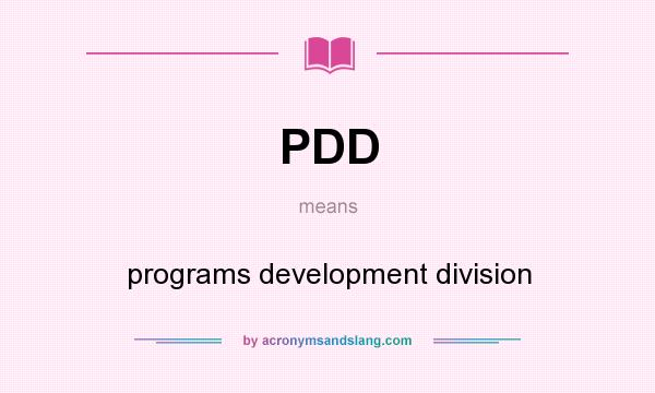 What does PDD mean? It stands for programs development division