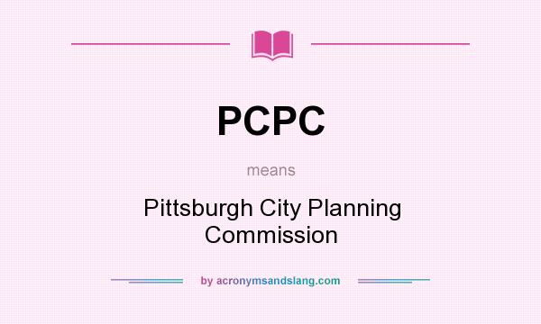 What does PCPC mean? It stands for Pittsburgh City Planning Commission