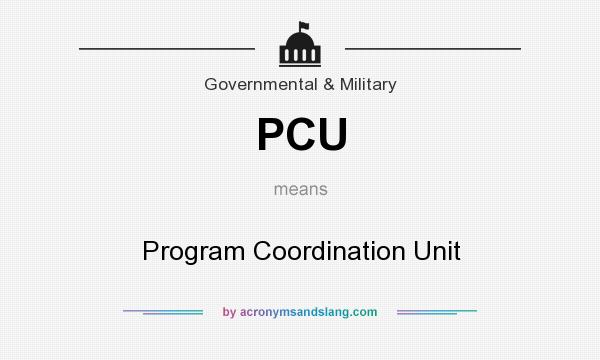 What does PCU mean? It stands for Program Coordination Unit
