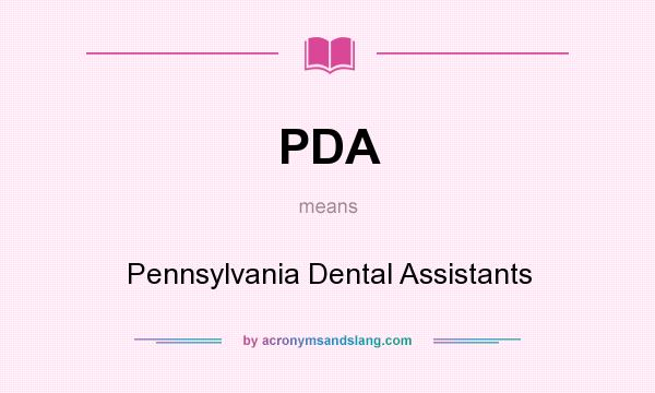What does PDA mean? It stands for Pennsylvania Dental Assistants