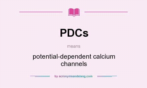 What does PDCs mean? It stands for potential-dependent calcium channels