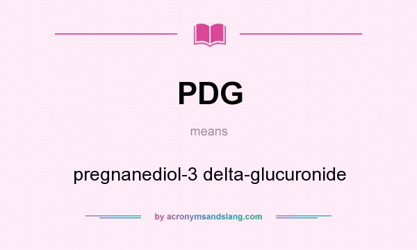 What does PDG mean? It stands for pregnanediol-3 delta-glucuronide