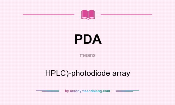 What does PDA mean? It stands for HPLC)-photodiode array