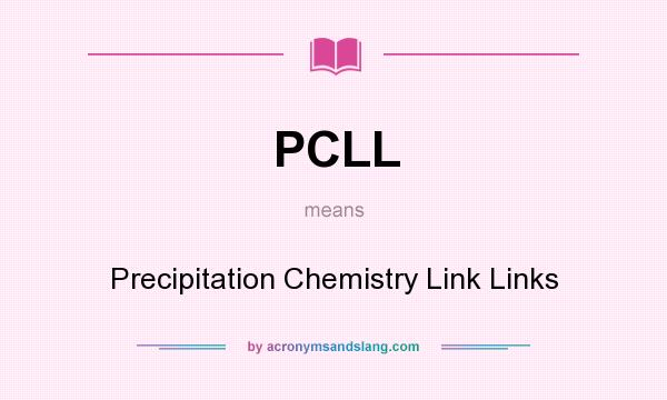 What does PCLL mean? It stands for Precipitation Chemistry Link Links