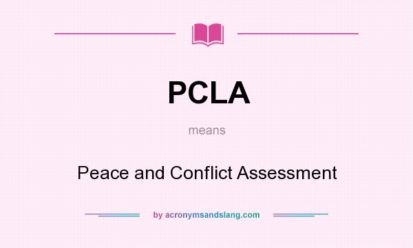 What does PCLA mean? It stands for Peace and Conflict Assessment