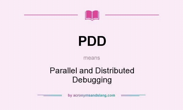 What does PDD mean? It stands for Parallel and Distributed Debugging