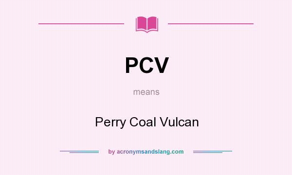 What does PCV mean? It stands for Perry Coal Vulcan