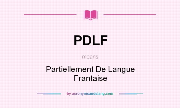 What does PDLF mean? It stands for Partiellement De Langue Frantaise