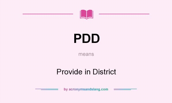 What does PDD mean? It stands for Provide in District