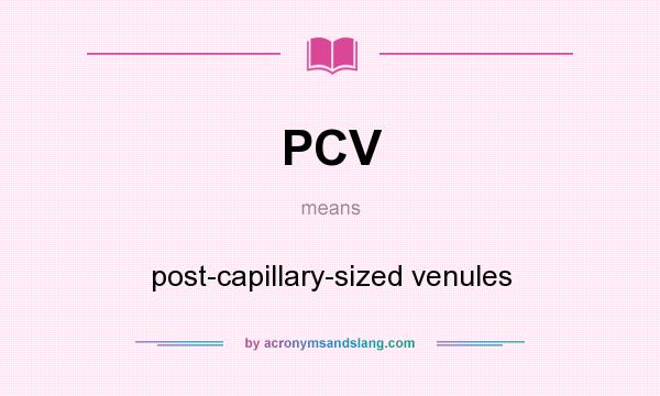 What does PCV mean? It stands for post-capillary-sized venules