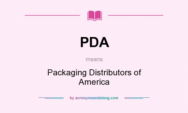 What does PDA mean? It stands for Packaging Distributors of America