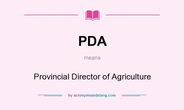 What does PDA mean? It stands for Provincial Director of Agriculture