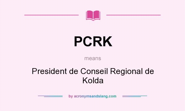 What does PCRK mean? It stands for President de Conseil Regional de Kolda