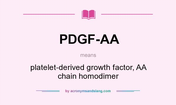 What does PDGF-AA mean? It stands for platelet-derived growth factor, AA chain homodimer