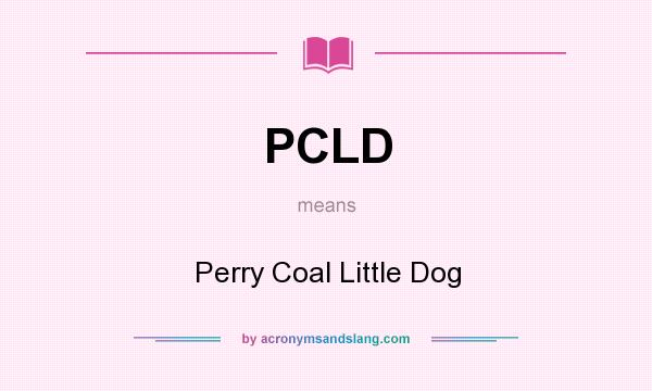 What does PCLD mean? It stands for Perry Coal Little Dog