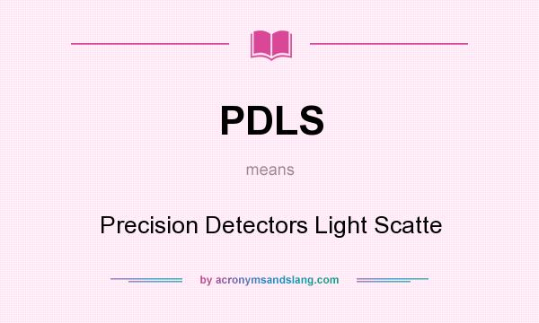 What does PDLS mean? It stands for Precision Detectors Light Scatte
