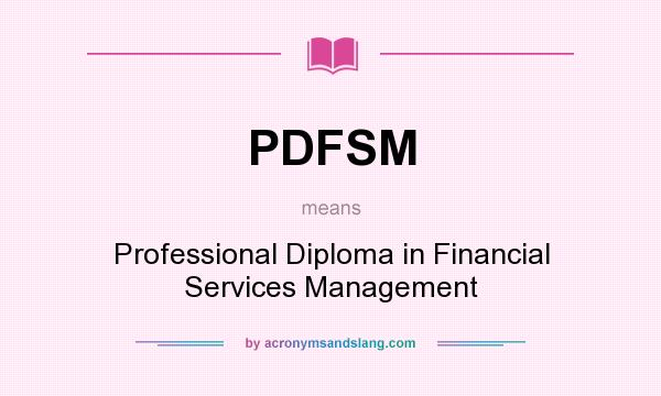 What does PDFSM mean? It stands for Professional Diploma in Financial Services Management