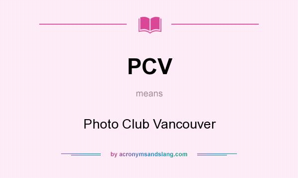 What does PCV mean? It stands for Photo Club Vancouver