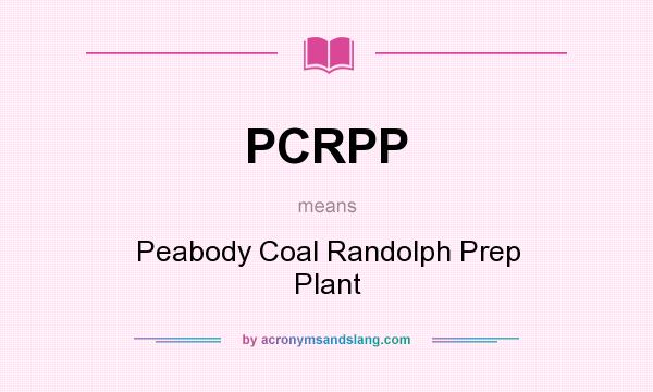 What does PCRPP mean? It stands for Peabody Coal Randolph Prep Plant